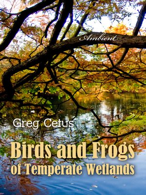 cover image of Birds and Frogs of Temperate Wetlands